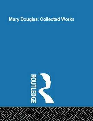 Mary Douglas: Collected Works de Professor Mary Douglas