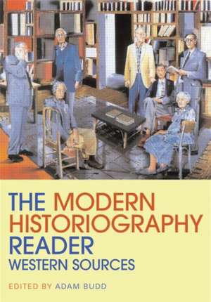 The Modern Historiography Reader: Western Sources de Adam Budd