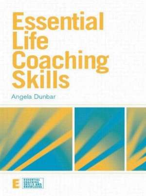 Essential Life Coaching Skills de Angela Dunbar