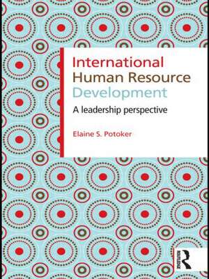 International Human Resource Development: A Leadership Perspective de Elaine S. Potoker