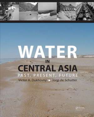 Water in Central Asia: Past, Present, Future de Victor A. Dukhovny