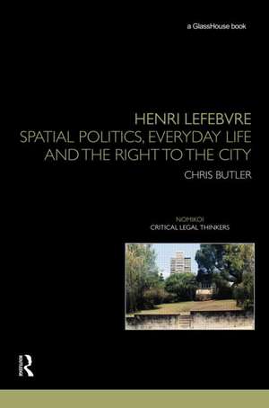 Henri Lefebvre: Spatial Politics, Everyday Life and the Right to the City de Chris Butler