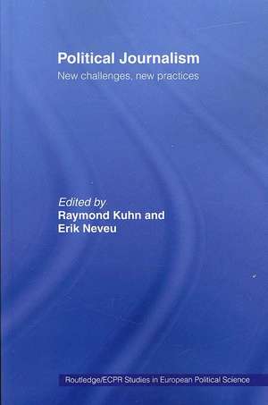 Political Journalism: New Challenges, New Practices de Raymond Kuhn