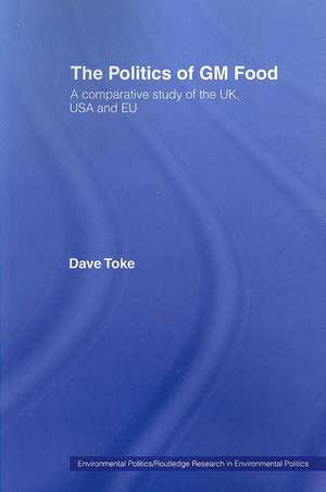 The Politics of GM Food: A Comparative Study of the UK, USA and EU de Dave Toke