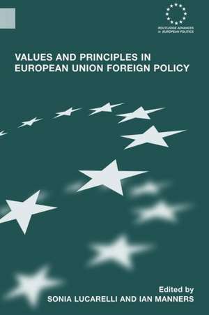 Values and Principles in European Union Foreign Policy de Sonia Lucarelli