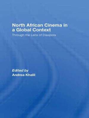 North African Cinema in a Global Context: Through the Lens of Diaspora de Andrea Khalil