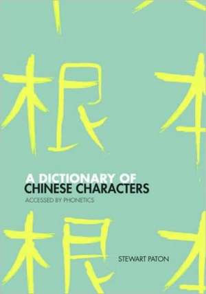 A Dictionary of Chinese Characters: Accessed by Phonetics de Stewart Paton