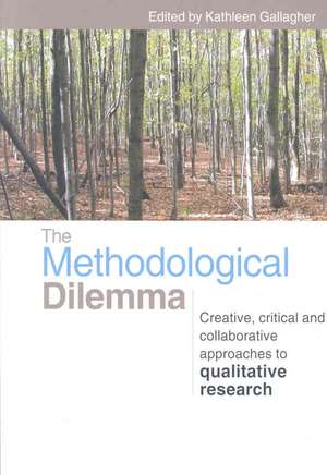 The Methodological Dilemma: Creative, critical and collaborative approaches to qualitative research de Kathleen Gallagher