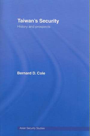 Taiwan's Security: History and Prospects de Bernard Cole