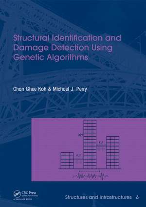 Structural Identification and Damage Detection using Genetic Algorithms: Structures and Infrastructures Book Series, Vol. 6 de Chan Ghee Koh