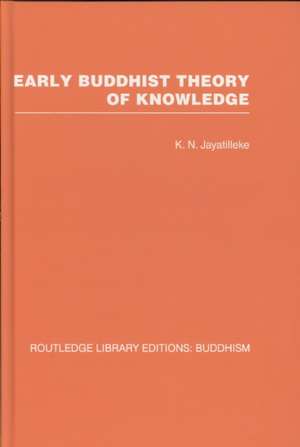 Early Buddhist Theory of Knowledge de K N Jayatilleke