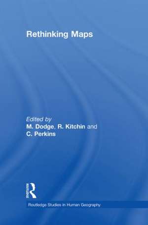 Rethinking Maps: New Frontiers in Cartographic Theory de Martin Dodge