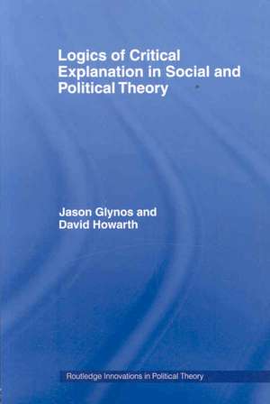 Logics of Critical Explanation in Social and Political Theory de Jason Glynos