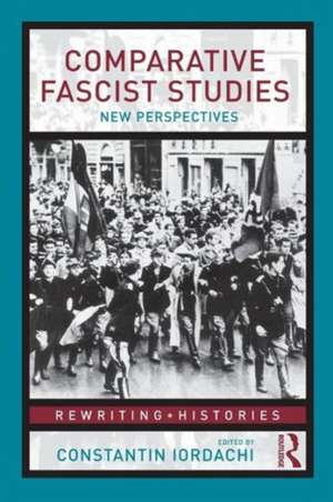 Comparative Fascist Studies: New Perspectives de Constantin Iordachi