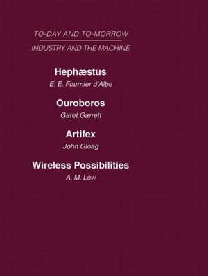 Today and Tomorrow Volume 12 Industry and the Machine: Hephaestus or the Soul of the Machine Ouroboros, or the Mechanical Extension of Mankind Artifex, or the Future of Craftsmanship Wireless Possibilities de Garrett Fournier d'Albe