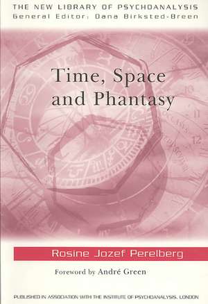 Time, Space and Phantasy de Rosine Jozef Perelberg