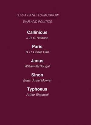 Today and Tomorrow Volume 16 War and Politics: Callinicus: A Defence of Chemical Warfare Paris or the Future of War Janus or the Conquest of War Sinon or the Future of Politics Typhoeus or the Future of Socialism de Liddell Hart Haldane