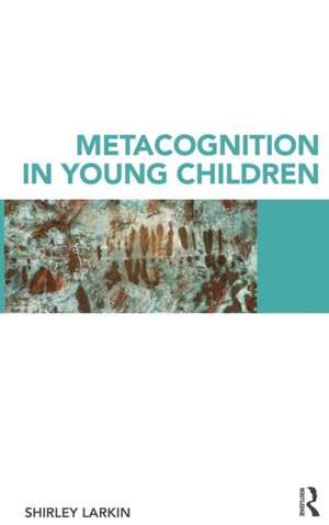 Metacognition in Young Children de Shirley Larkin