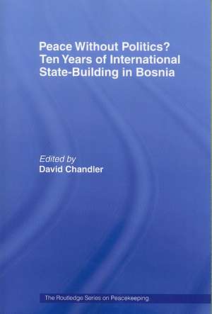 Peace without Politics? Ten Years of State-Building in Bosnia de David Chandler