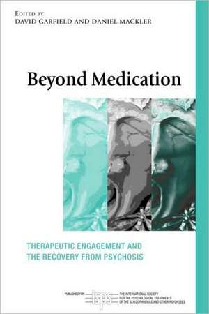 Beyond Medication: Therapeutic Engagement and the Recovery from Psychosis de David Garfield