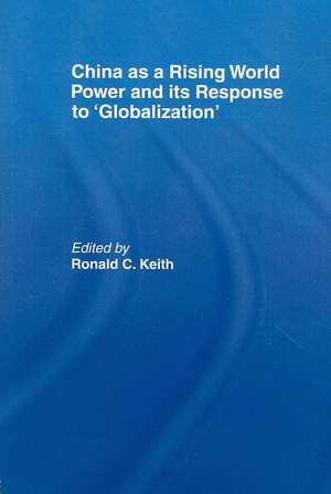 China as a Rising World Power and its Response to 'Globalization' de Ronald C. Keith