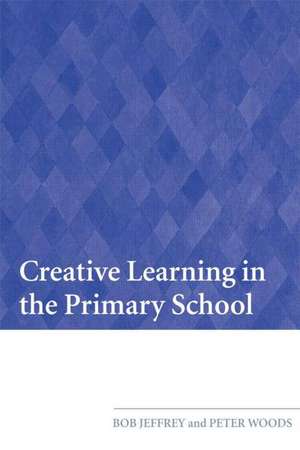 Creative Learning in the Primary School de Bob Jeffrey