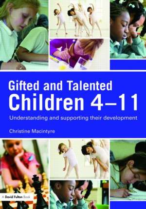 Gifted and Talented Children 4-11: Understanding and Supporting their Development de Christine MacIntyre