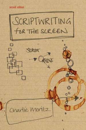 Scriptwriting for the Screen de Charlie Moritz