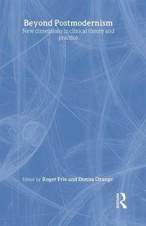 Beyond Postmodernism: New Dimensions in Clinical Theory and Practice de Roger Frie