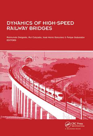 Dynamics of High-Speed Railway Bridges: Selected and revised papers from the Advanced Course on 'Dynamics of High-Speed Railway Bridges' Porto, Portugal, 20-23 September 2005 de Raimundo Delgado