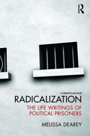 Radicalization: The Life Writings of Political Prisoners de Melissa Dearey