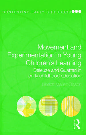 Movement and Experimentation in Young Children's Learning: Deleuze and Guattari in Early Childhood Education de Liselott Mariett Olsson