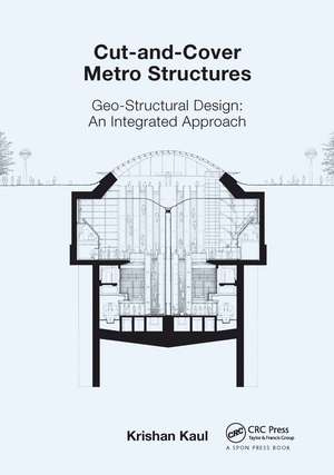 Cut-and-Cover Metro Structures: Geo-Structural Design: An Integrated Approach de Krishan Kaul