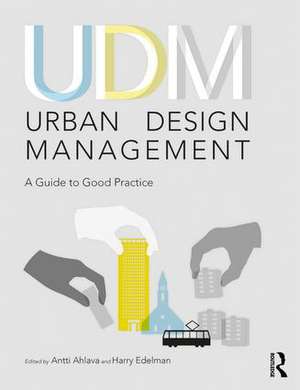 Urban Design Management: A Guide to Good Practice de Antti Ahlava