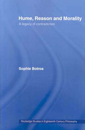 Hume, Reason and Morality: A Legacy of Contradiction de Sophie Botros