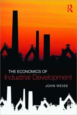 The Economics of Industrial Development de John Weiss