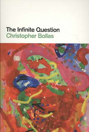 The Infinite Question de Christopher Bollas