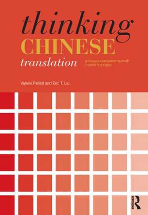 Thinking Chinese Translation: A Course in Translation Method: Chinese to English de Valerie Pellatt