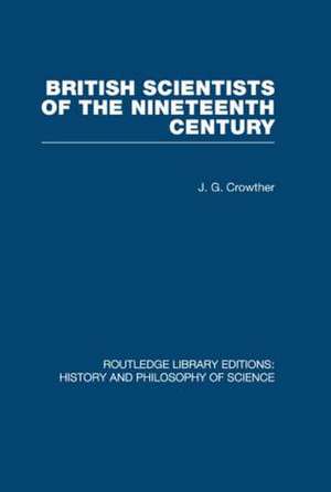 British Scientists of the Nineteenth Century de J G Crowther