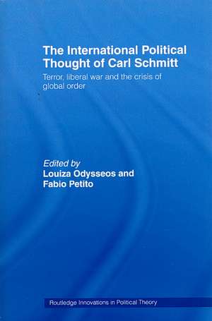 The International Political Thought of Carl Schmitt: Terror, Liberal War and the Crisis of Global Order de Louiza Odysseos