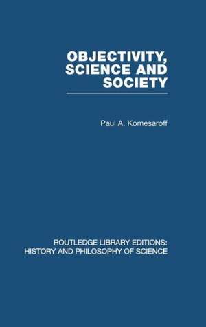 Objectivity, Science and Society: Interpreting nature and society in the age of the crisis of science de Paul A Komesaroff