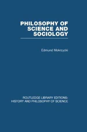 Philosophy of Science and Sociology: From the Methodological Doctrine to Research Practice de Edmund Mokrzycki