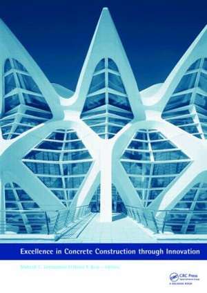 Excellence in Concrete Construction through Innovation: Proceedings of the conference held at the Kingston University, United Kingdom, 9 - 10 September 2008 de Mukesh C Limbachiya