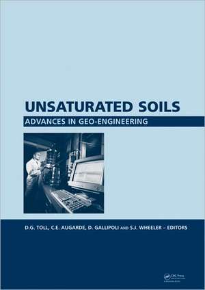 Unsaturated Soils. Advances in Geo-Engineering: Proceedings of the 1st European Conference, E-UNSAT 2008, Durham, United Kingdom, 2-4 July 2008 de D.G. Toll