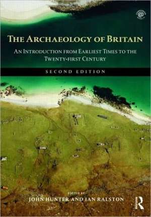 The Archaeology of Britain: An Introduction from Earliest Times to the Twenty-First Century de John Hunter