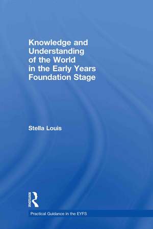 Knowledge and Understanding of the World in the Early Years Foundation Stage de Stella Louis