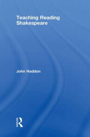 Teaching Reading Shakespeare de John Haddon