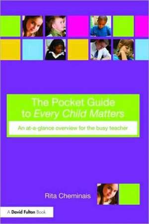 The Pocket Guide to Every Child Matters: An At-a-Glance Overview for the Busy Teacher de Rita Cheminais