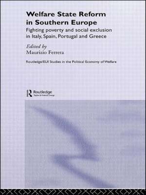 Welfare State Reform in Southern Europe: Fighting Poverty and Social Exclusion in Greece, Italy, Spain and Portugal de Maurizio Ferrera