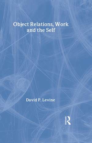 Object Relations, Work and the Self de David P. Levine